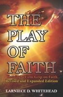 The Play of Faith: Keeping a Firm Grip on Faith Revised and Expanded Edition B099BWLJWQ Book Cover