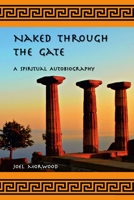 Naked Through the Gate: A Spiritual Autobiography 0962038733 Book Cover