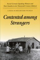 Contented among Strangers: Rural German-Speaking Women and Their Families in the Nineteenth-Century Midwest (Statue of Liberty Ellis Island) 0252064720 Book Cover