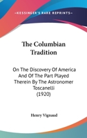 The Columbian Tradition on the Discovery of America and of the Part Played Therein 0548616884 Book Cover