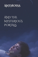 ANTHOISS AND THE MYSTERIOUS PORTALS: A FANTASY NOVEL ACROSS WORLDS (The Heirs of the Portals) B0GGNZ2DXG Book Cover
