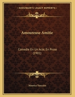 Amoureuse Amitie: Comedie En Un Acte, En Prose (1901) 1169583210 Book Cover