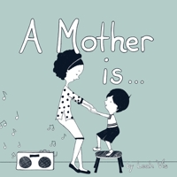 A Mother Is... B09YNC9K6T Book Cover