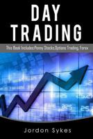 Day Trading: This Book Includes: Penny Stocks, Options Trading, Forex 1536915718 Book Cover