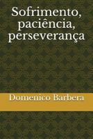 Sofrimento, Paci�ncia, Perseveran�a 1521081638 Book Cover