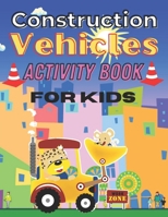 Construction Vehicles Activity Book for Kids: The Ultimate Construction Coloring Activity Book For Toddlers, and Preschoolers Boys Ages 2-4, 3-5, 4-8, 8-12 B09CRLTR1N Book Cover