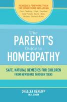 The Parent's Guide to Homeopathy: Safe, Natural Remedies for Children, from Newborns through Teens 1583949054 Book Cover