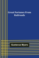 Great Fortunes from Railroads 1544624980 Book Cover