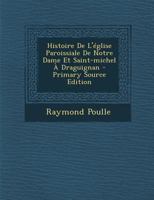 Histoire De L'église Paroissiale De Notre-Dame Et Saint-Michel À Draguignan 129406892X Book Cover