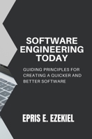 Software Engineering today: Guiding principles for creating a quicker and better software B0C1DN62YF Book Cover