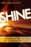 Shine: 5 Principles for a Rewarding Life 0768426081 Book Cover