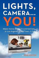 Lights, Camera...You!: Make money doing TV commercials in Los Angeles or Any Town, U.S.A. 143924135X Book Cover