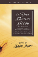 The Catechism of Thomas Becon ...: With Other Pieces Written by Him the in the Reign of King Edward the Sixth 1016690983 Book Cover