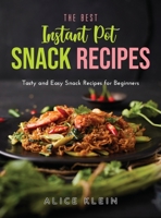 The Best Instant Pot Snack Recipes: Tasty and Easy Snack Recipes for Beginners 1387080970 Book Cover