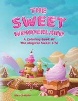 The Sweet Wonderland: A Coloring Book Of The Magical Sweet Life 0578936410 Book Cover