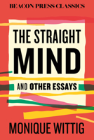 The Straight Mind: And Other Essays (Beacon Classics) 0807030120 Book Cover