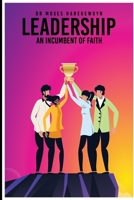 Leadership: An Incumbent of Faith 1959484400 Book Cover