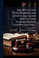 Das Recht der Handwerker und Zünfte nach den Reichs- und Kurhessischen Landesgesetzen... 124768315X Book Cover