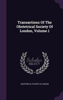 Transactions of the Obstetrical Society of London, Volume 1 1142581454 Book Cover