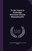 To the Voters in Sturbridge, Worcester County, Massachusetts 1359621105 Book Cover