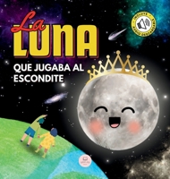 La Luna que Jugaba al Escondite: Un cuento infantil para aprender sobre las fases lunares 8412848314 Book Cover