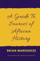 A Guide To Sources of African History: For Advanced Level Examination Candidates 1985640600 Book Cover