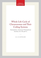 Whole Life Cycle of Chromosomes and Their Coiling Systems : Transactions, APS 1422377075 Book Cover