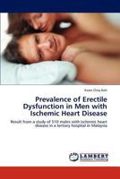 Prevalence of Erectile Dysfunction in Men with Ischemic Heart Disease: Result from a study of 510 males with ischemic heart disease in a tertiary hospital in Malaysia 3846589608 Book Cover