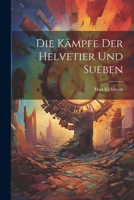 Die Kämpfe der Helvetier und Sueben 1022367439 Book Cover