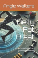 Belly Fat Blast: Proven Strategies for a Toned Midsection B0CTQ3J6Y2 Book Cover