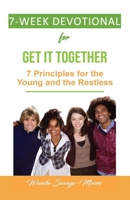 7 Week Devotional for Get it Together:: 7 Principles for the Young and the Restless 1098300920 Book Cover