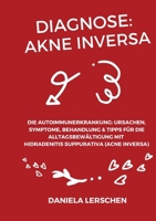 Diagnose: Akne Inversa: Die Autoimmunerkrankung: Ursachen, Symptome, Behandlung & Tipps für die Alltagsbewältigung mit Hidradenitis suppurativa (Acne Inversa) (German Edition) 3347536193 Book Cover