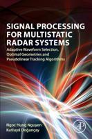Signal Processing for Multistatic Radar Systems: Adaptive Waveform Selection, Optimal Geometries and Pseudolinear Tracking Algorithms 0128153148 Book Cover