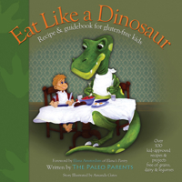 Eat Like a Dinosaur: Recipe & Guidebook for Gluten-free Kids 1936608871 Book Cover