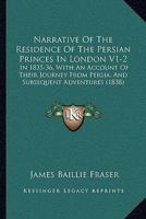 Narrative Of The Residence Of The Persian Princes In London V1-2: In 1835-36, With An Account Of Their Journey From Persia, And Subsequent Adventures 1164955675 Book Cover