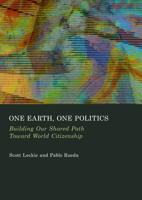 One Earth, One Politics: Building Our Shared Path Toward World Citizenship 1837110379 Book Cover