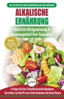 Alkalische Ernährung: Leitfaden Zur Natürlichen Wiederherstellung Und Ausgewogenheit Von Gesundheit Und Ph-wert Und Zur Schnellen Gewichtsabnahme ... / Alkaline Diet German Book) (German Edition) 177435103X Book Cover