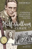 The Half-Shilling Curate: A Personal Account of War & Faith 1914-1918 191109646X Book Cover