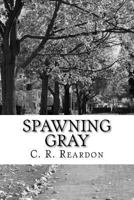 Spawning Gray 0615347665 Book Cover