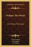 Oedipus the Wreck, or to Trace the Knave (Classic Reprint) 0548510504 Book Cover