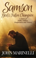 Samson, God's Fallen champion: A Story of Faith, Failure, Forgiveness And Victory B0F7S9CK61 Book Cover