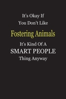 It's Okay If You Don't Like Fostering Animals It's Kind Of A Smart People Thing Anyway: Blank Lined Notebook Journal Gift Idea 1696761212 Book Cover