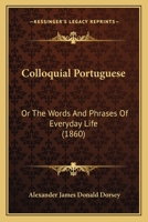 Colloquial Portuguese: Or The Words And Phrases Of Everyday Life 1017884757 Book Cover