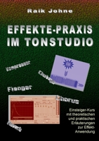 Effekte-Praxis im Tonstudio: Einsteiger-Kurs mit theoretischen und praktischen Erläuterungen zur Effekt-Anwendung 3755752379 Book Cover