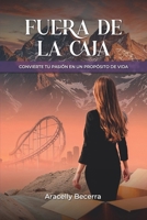 Fuera De La Caja: Convierte Tu Pasión en un Propósito de Vida (Spanish Edition) B0DZHMFQW6 Book Cover