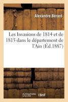 Les Invasions de 1814 Et de 1815 Dans Le Da(c)Partement de L'Ain 1887 2011266165 Book Cover