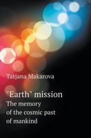 "Earth" mission. The memory of the cosmic past of mankind 5519564140 Book Cover