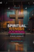 Spiritual Fitness Journal: A 90-Day Workout, Prayer & Faith Tracker for Men: Train Your Body, Strengthen Your Spirit B0GWW4J9RQ Book Cover