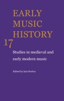 Early Music History, 17: Studies in Medieval and Early Modern Music 0521104424 Book Cover