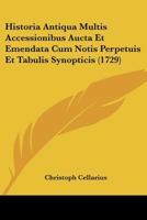 Historia Antiqua Multis Accessionibus Aucta Et Emendata Cum Notis Perpetuis Et Tabulis Synopticis 110463354X Book Cover